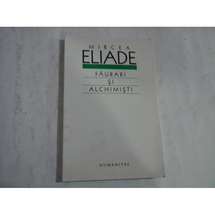 FAURARI SI ALCHIMISTI - MIRCEA ELIADE